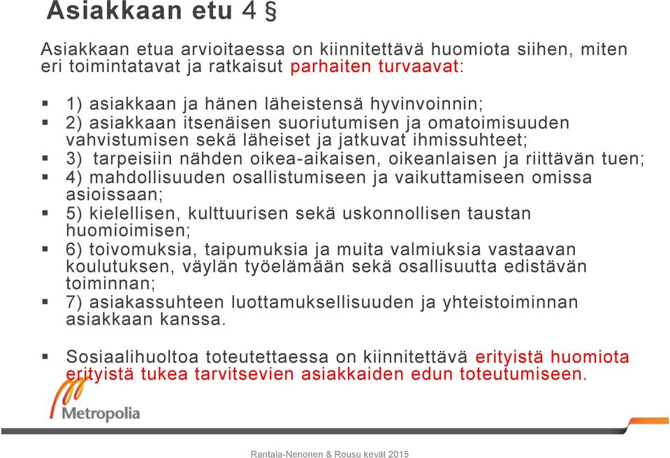 ja vaikuttamiseen omissa asioissaan; 5) kielellisen, kulttuurisen sekä uskonnollisen taustan huomioimisen; 6) toivomuksia, taipumuksia ja muita valmiuksia vastaavan koulutuksen, väylän työelämään