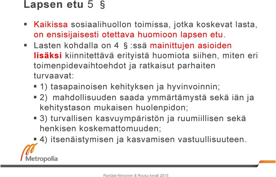 ratkaisut parhaiten turvaavat: 1) tasapainoisen kehityksen ja hyvinvoinnin; 2) mahdollisuuden saada ymmärtämystä sekä iän ja