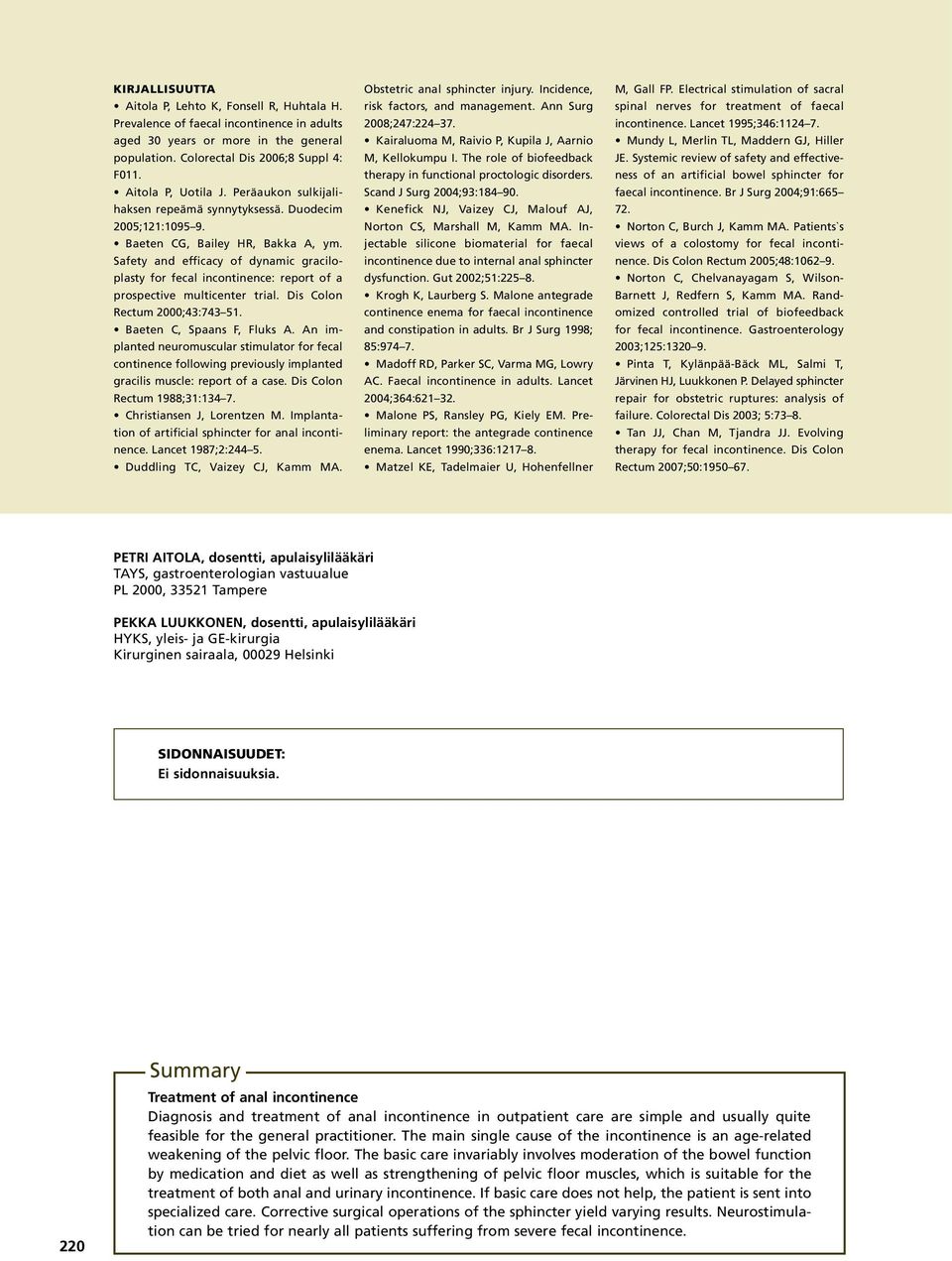 Safety and efficacy of dynamic graciloplasty for fecal incontinence: report of a prospective multicenter trial. Dis Colon Rectum 2000;43:743 51. Baeten C, Spaans F, Fluks A.