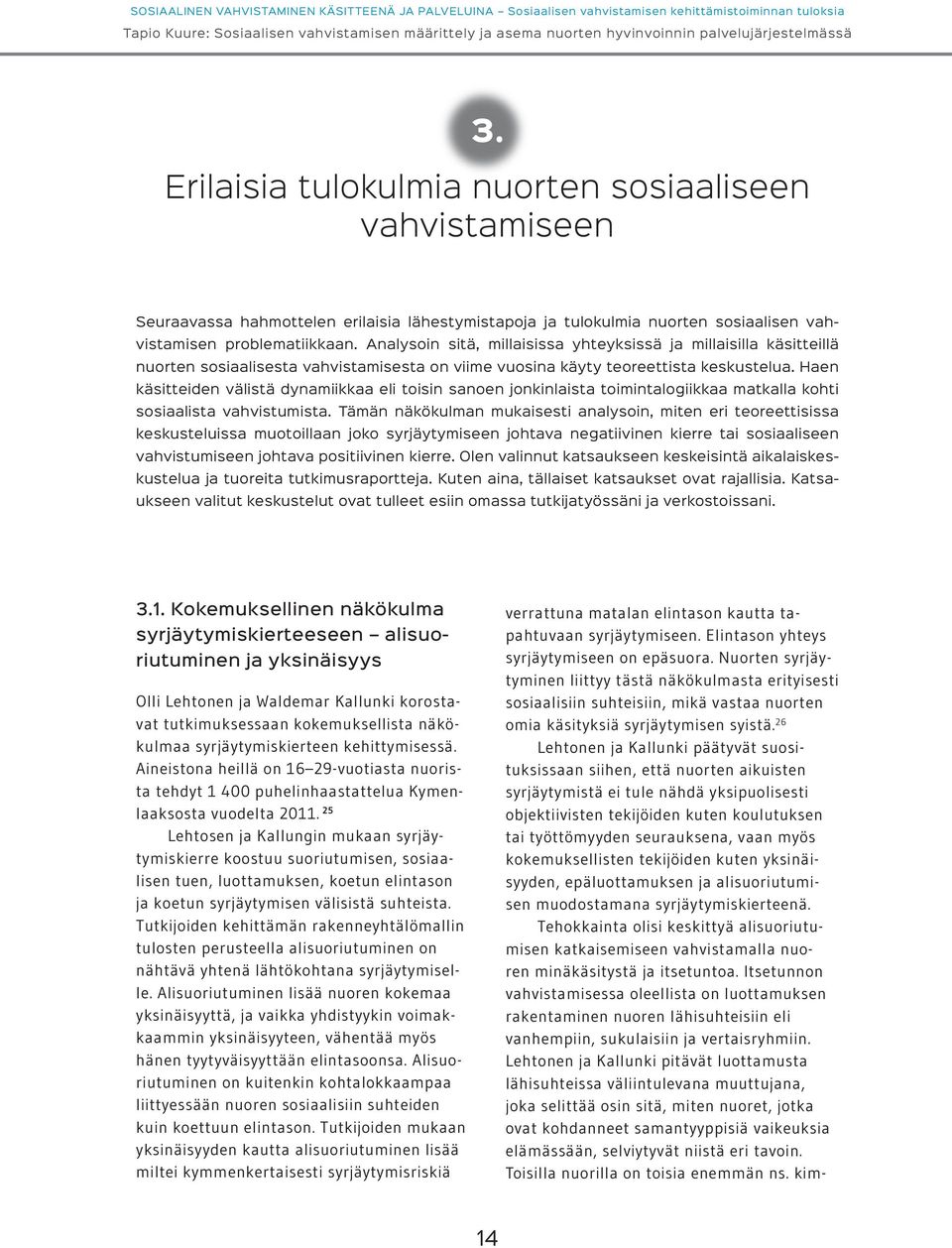 Haen käsitteiden välistä dynamiikkaa eli toisin sanoen jonkinlaista toimintalogiikkaa matkalla kohti sosiaalista vahvistumista.