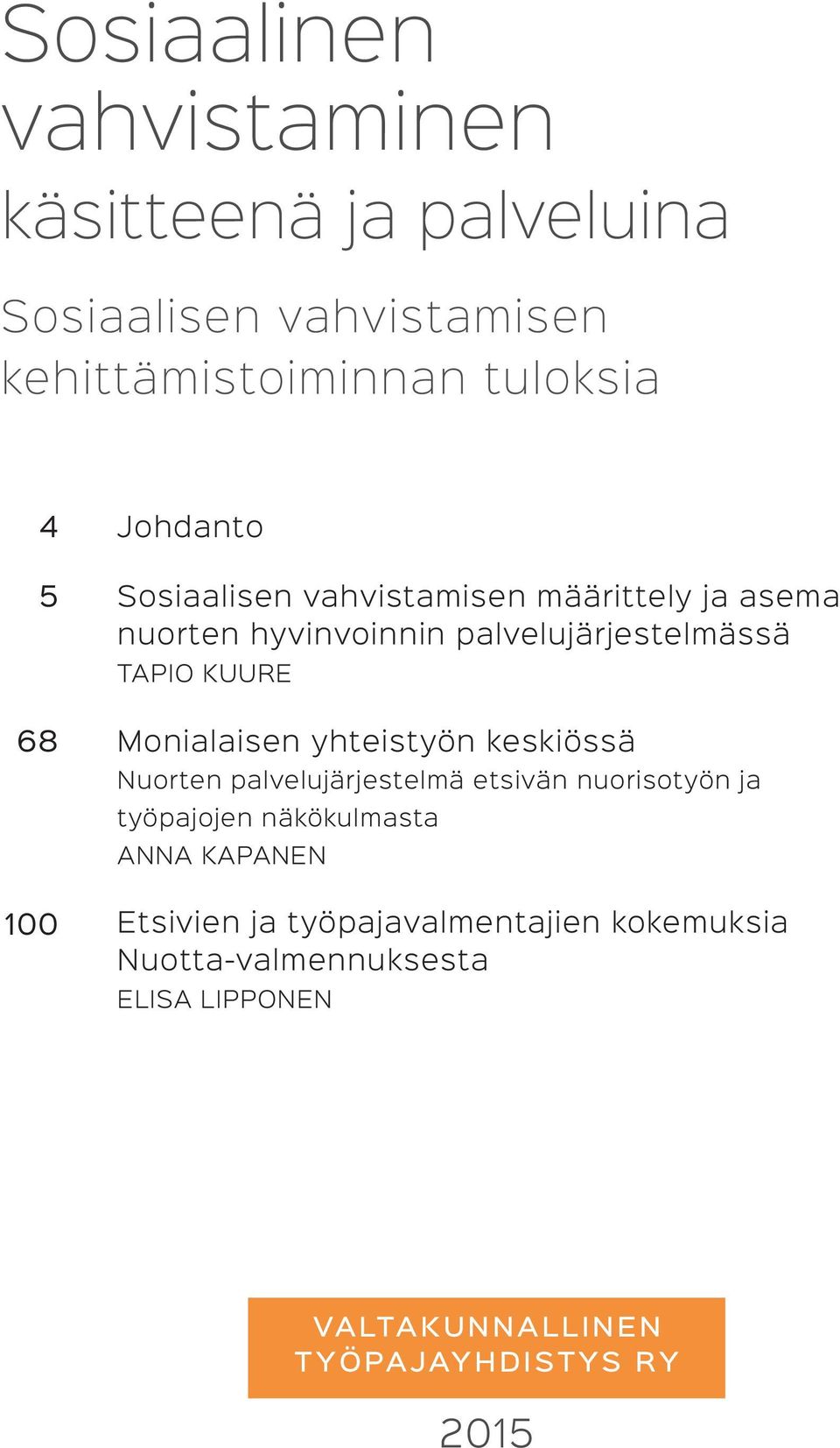 yhteistyön keskiössä Nuorten palvelujärjestelmä etsivän nuorisotyön ja työpajojen näkökulmasta ANNA KAPANEN Etsivien ja