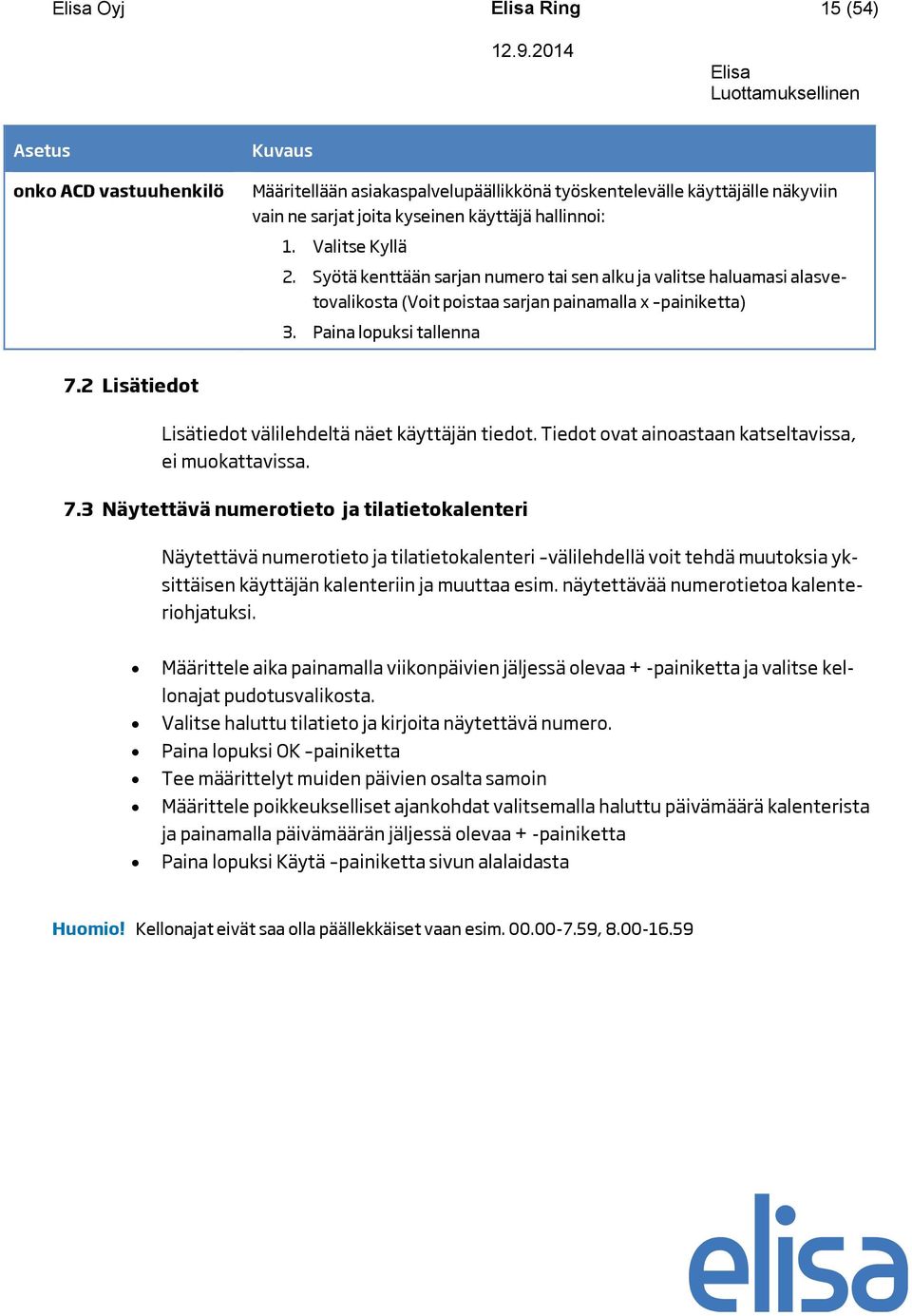 2 Lisätiedot Lisätiedot välilehdeltä näet käyttäjän tiedot. Tiedot ovat ainoastaan katseltavissa, ei muokattavissa. 7.