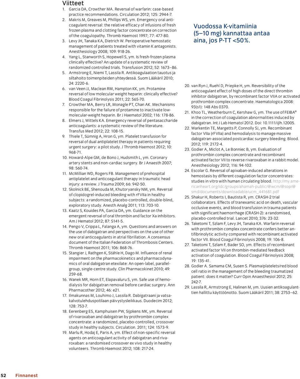 Levy JH, Tanaka KA, Dietrich W. Perioperative hemostatic management of patients treated with vitamin K antagonists. Anesthesiology 2008; 109: 918-26. 4. Yang L, Stanworth S, Hopewell S, ym.