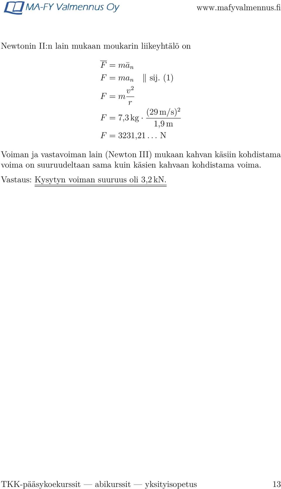 .. N Voiman ja vastavoiman lain (Newton III) mukaan kahvan käsiin kohdistama voima on