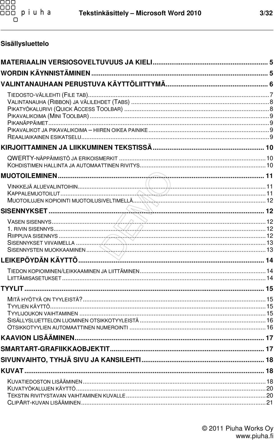 .. 9 PIKAVALIKOT JA PIKAVALIKOIMA HIIREN OIKEA PAINIKE... 9 REAALIAIKAINEN ESIKATSELU... 9 KIRJOITTAMINEN JA LIIKKUMINEN TEKSTISSÄ... 10 QWERTY-NÄPPÄIMISTÖ JA ERIKOISMERKIT.