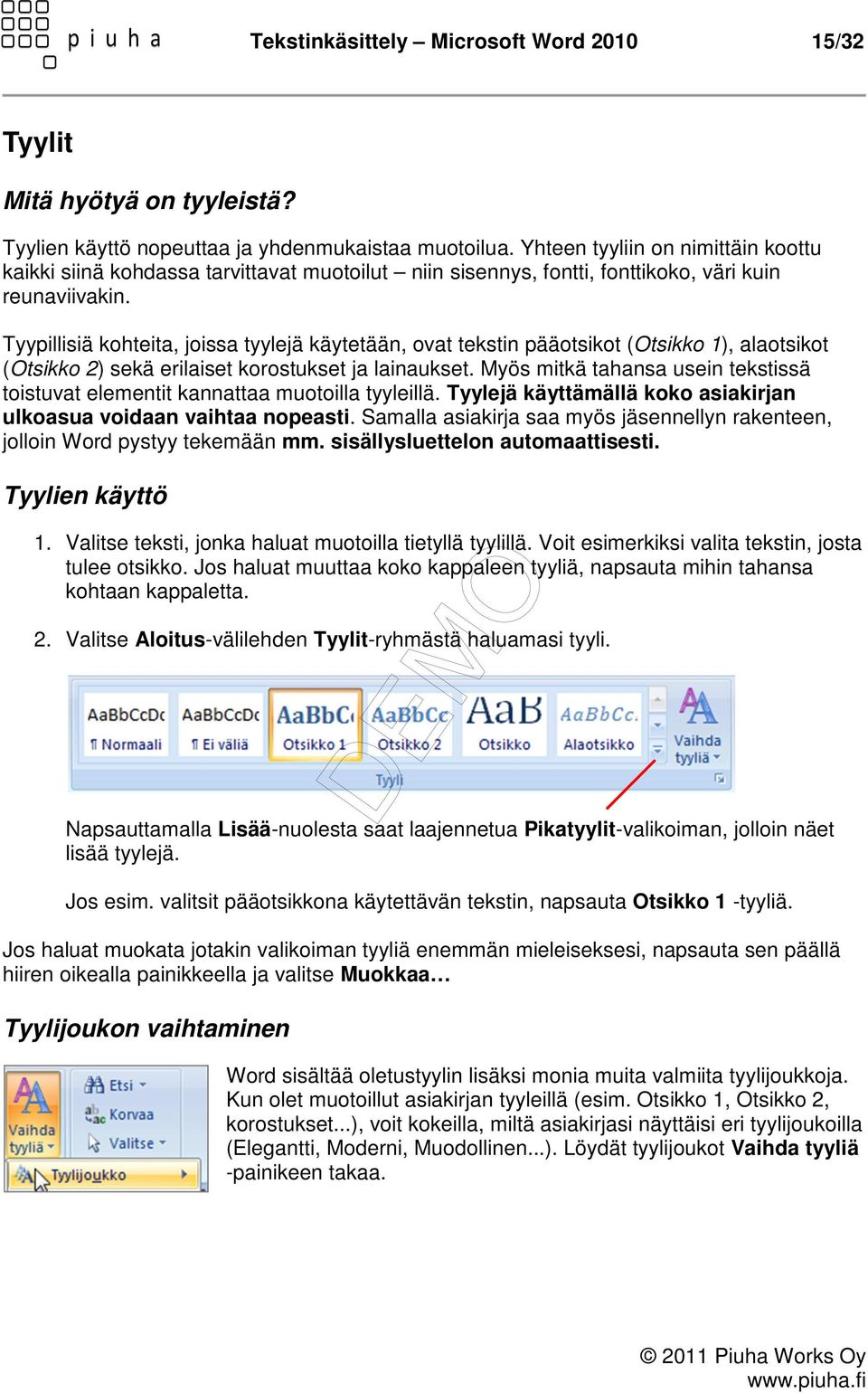 Tyypillisiä kohteita, joissa tyylejä käytetään, ovat tekstin pääotsikot (Otsikko 1), alaotsikot (Otsikko 2) sekä erilaiset korostukset ja lainaukset.