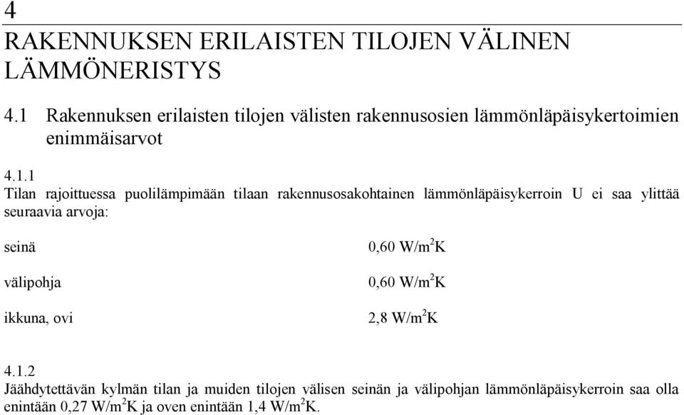 puolilämpimään tilaan rakennusosakohtainen lämmönläpäisykerroin U ei saa ylittää seuraavia arvoja: seinä välipohja ikkuna,