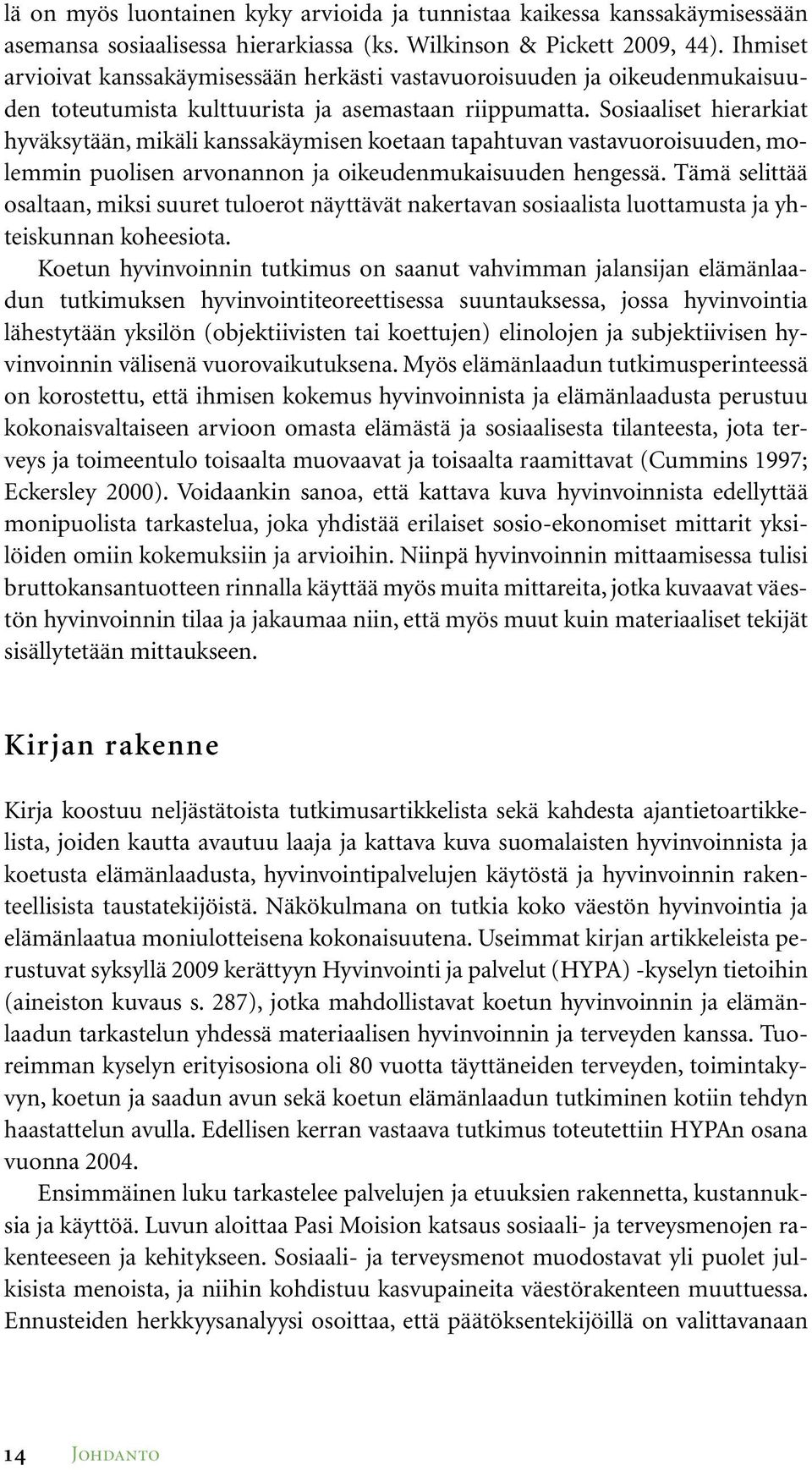 Sosiaaliset hierarkiat hyväksytään, mikäli kanssakäymisen koetaan tapahtuvan vastavuoroisuuden, molemmin puolisen arvonannon ja oikeudenmukaisuuden hengessä.