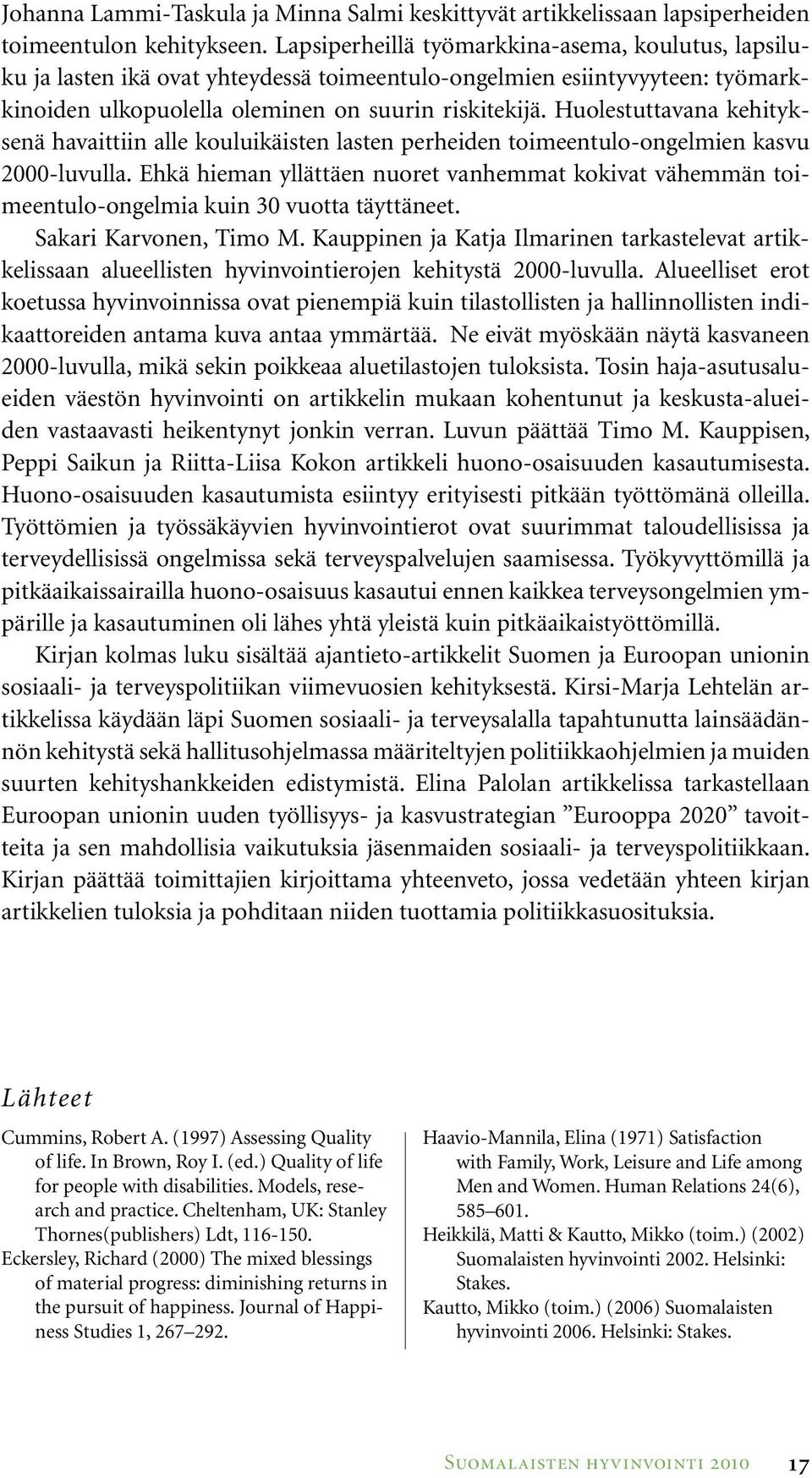 Huolestuttavana kehityksenä havaittiin alle kouluikäisten lasten perheiden toimeentulo-ongelmien kasvu 2000-luvulla.