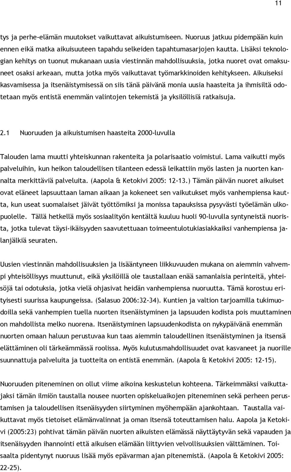 Aikuiseksi kasvamisessa ja itsenäistymisessä on siis tänä päivänä monia uusia haasteita ja ihmisiltä odotetaan myös entistä enemmän valintojen tekemistä ja yksilöllisiä ratkaisuja. 2.