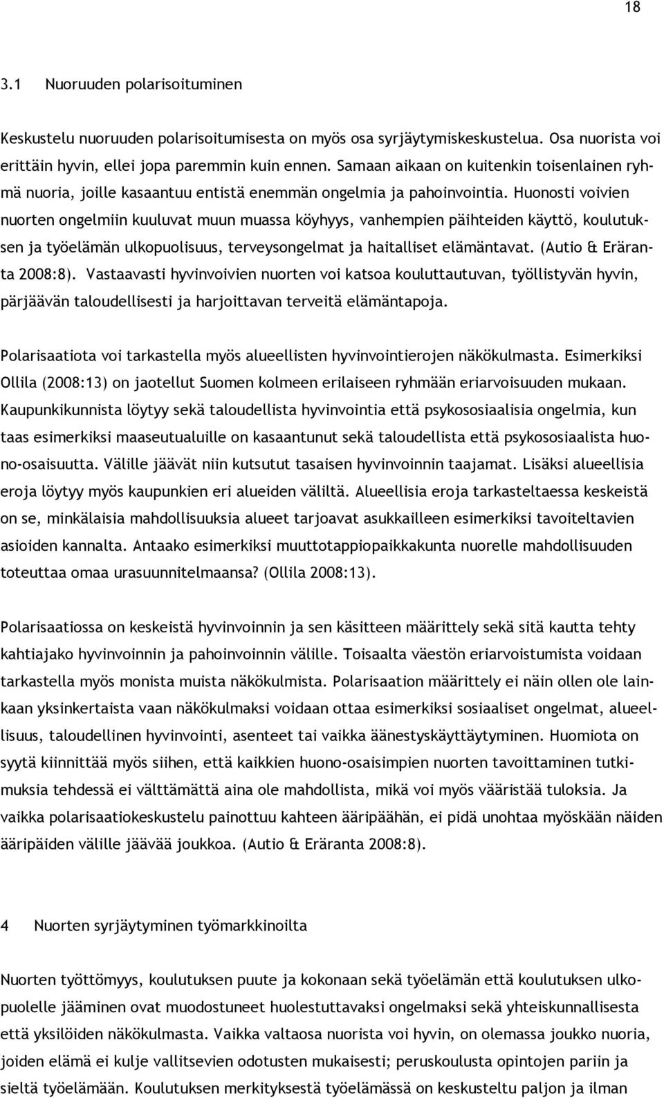 Huonosti voivien nuorten ongelmiin kuuluvat muun muassa köyhyys, vanhempien päihteiden käyttö, koulutuksen ja työelämän ulkopuolisuus, terveysongelmat ja haitalliset elämäntavat.