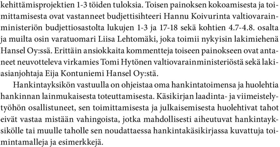 sekä kohtien 4.7-4.8. osalta ja muilta osin varatuomari Liisa Lehtomäki, joka toimii nykyisin lakimiehenä Hansel Oy:ssä.