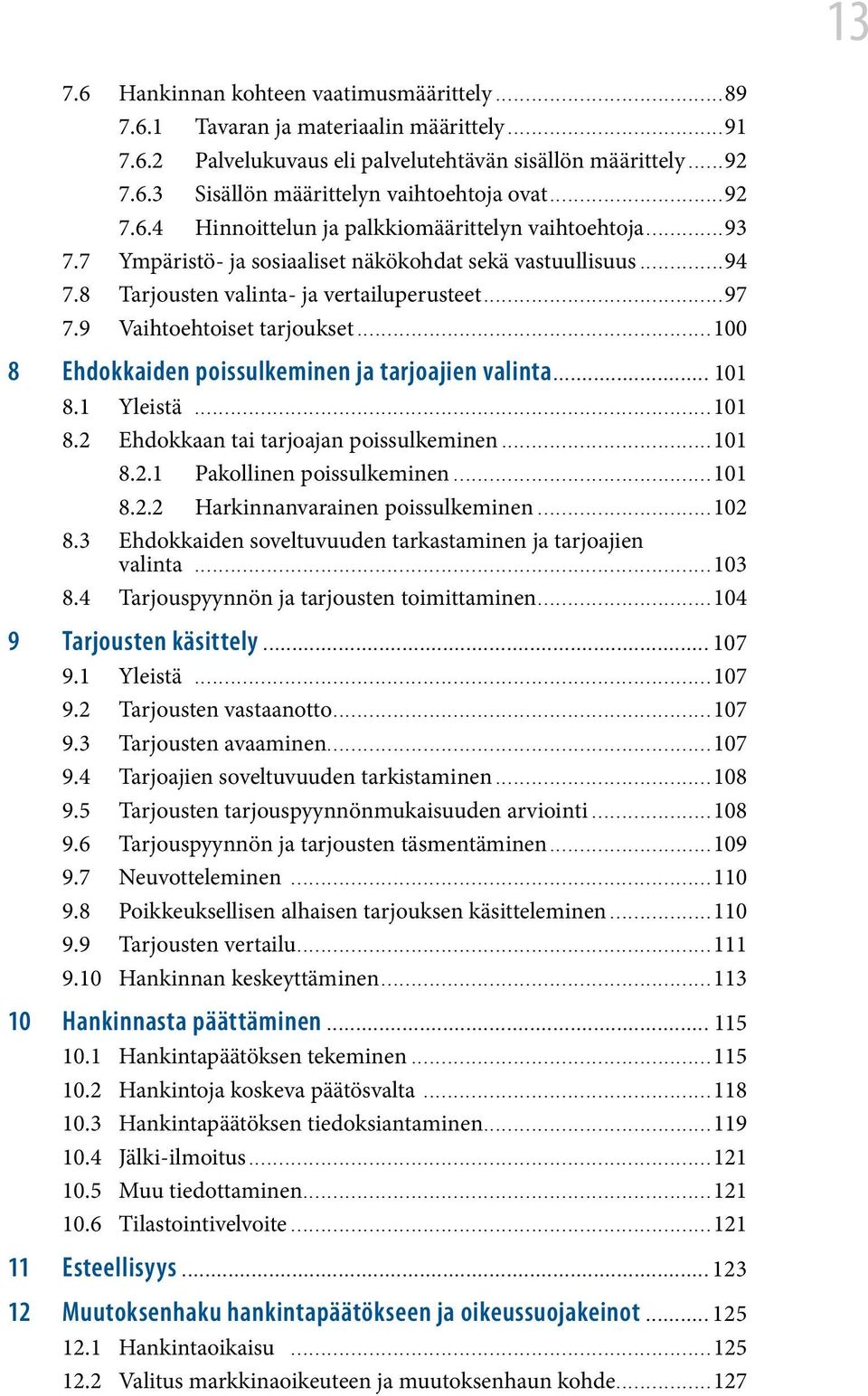 9 Vaihtoehtoiset tarjoukset...100 8 Ehdokkaiden poissulkeminen ja tarjoajien valinta........................... 101 8.1 Yleistä...101 8.2 Ehdokkaan tai tarjoajan poissulkeminen...101 8.2.1 Pakollinen poissulkeminen.