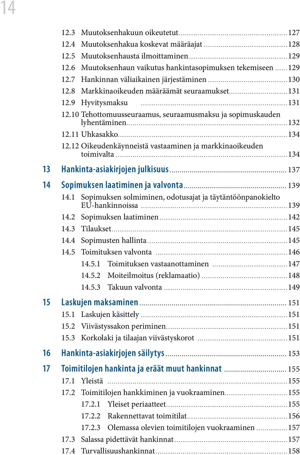 12 Oikeudenkäynneistä vastaaminen ja markkinaoikeuden toimivalta...134 13 Hankinta-asiakirjojen julkisuus........................................................... 137 14 Sopimuksen laatiminen ja valvonta.