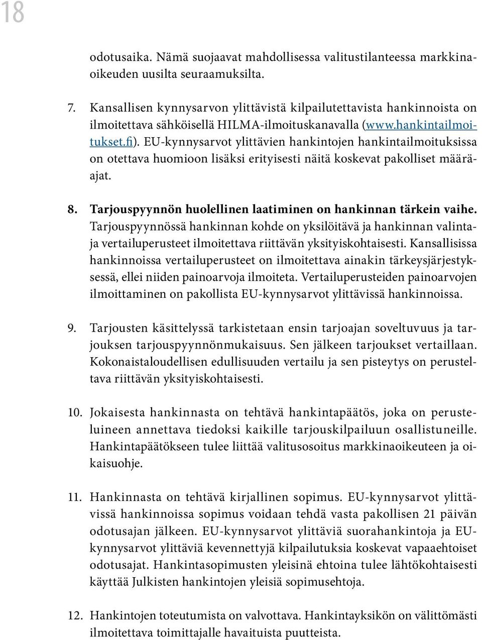 EU-kynnysarvot ylittävien hankintojen hankintailmoituksissa on otettava huomioon lisäksi erityisesti näitä koskevat pakolliset määräajat. 8.