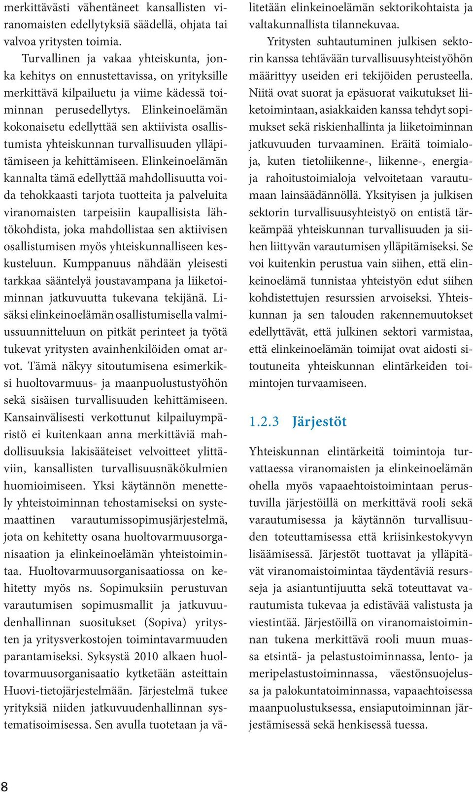 Elinkeinoelämän kokonaisetu edellyttää sen aktiivista osallistumista yhteiskunnan turvallisuuden ylläpitämiseen ja kehittämiseen.