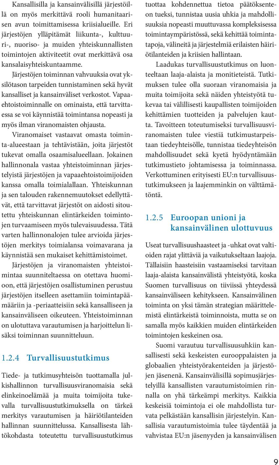 Järjestöjen toiminnan vahvuuksia ovat yksilötason tarpeiden tunnistaminen sekä hyvät kansalliset ja kansainväliset verkostot.