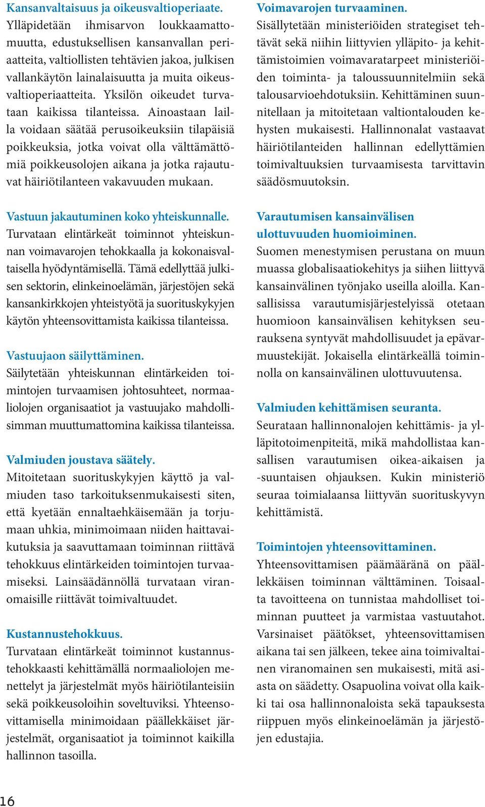 Yksilön oikeudet turvataan kaikissa tilanteissa.