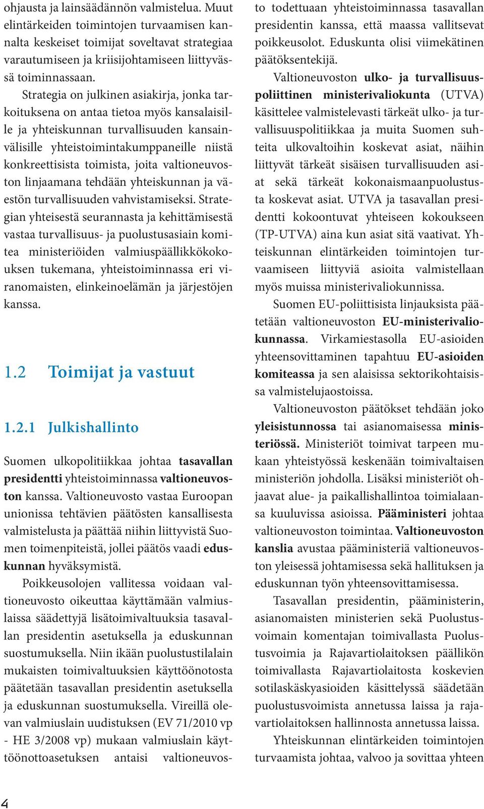 joita valtioneuvoston linjaamana tehdään yhteiskunnan ja väestön turvallisuuden vahvistamiseksi.