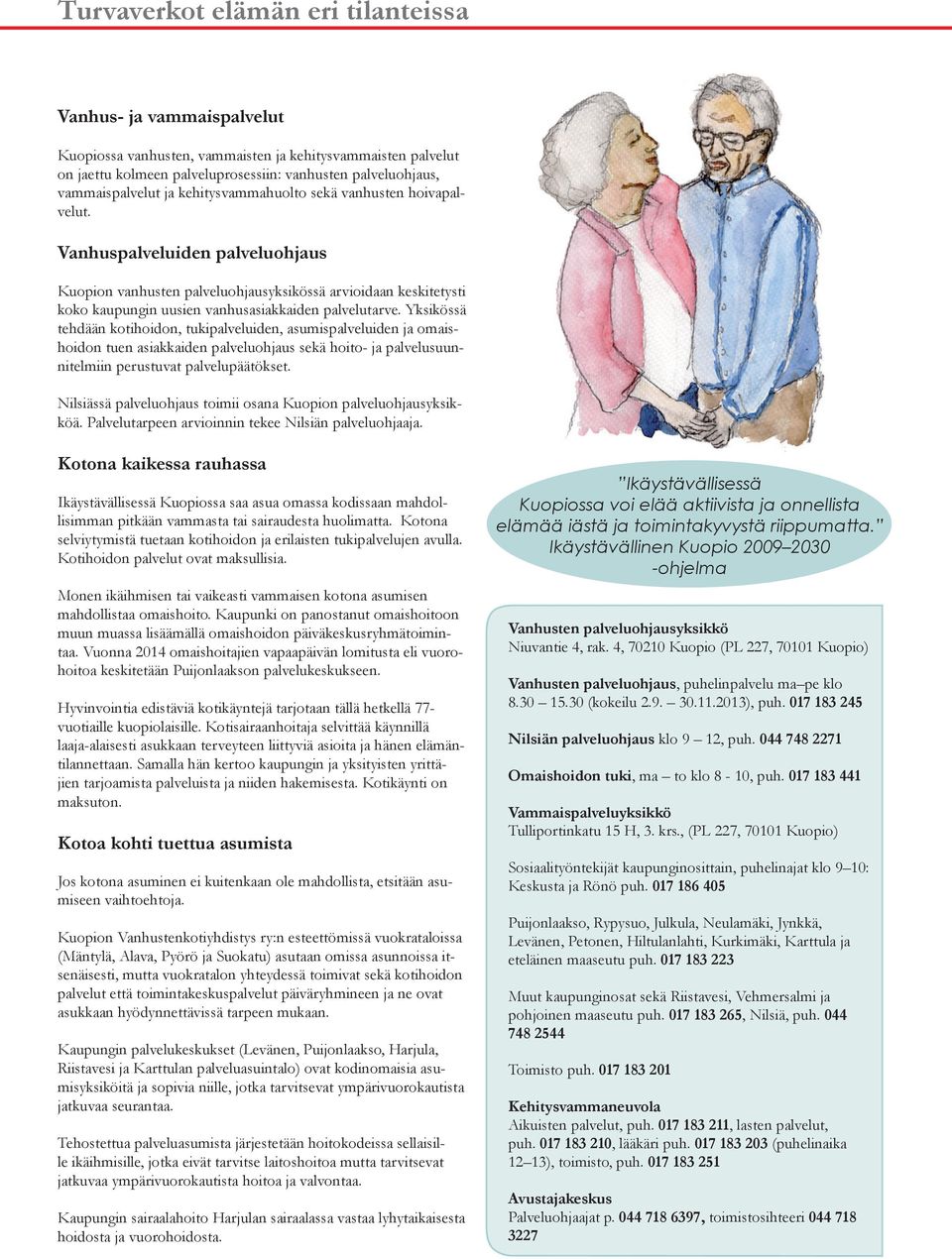 Vanhuspalveluiden palveluohjaus Kuopion vanhusten palveluohjausyksikössä arvioidaan keskitetysti koko kaupungin uusien vanhusasiakkaiden palvelutarve.