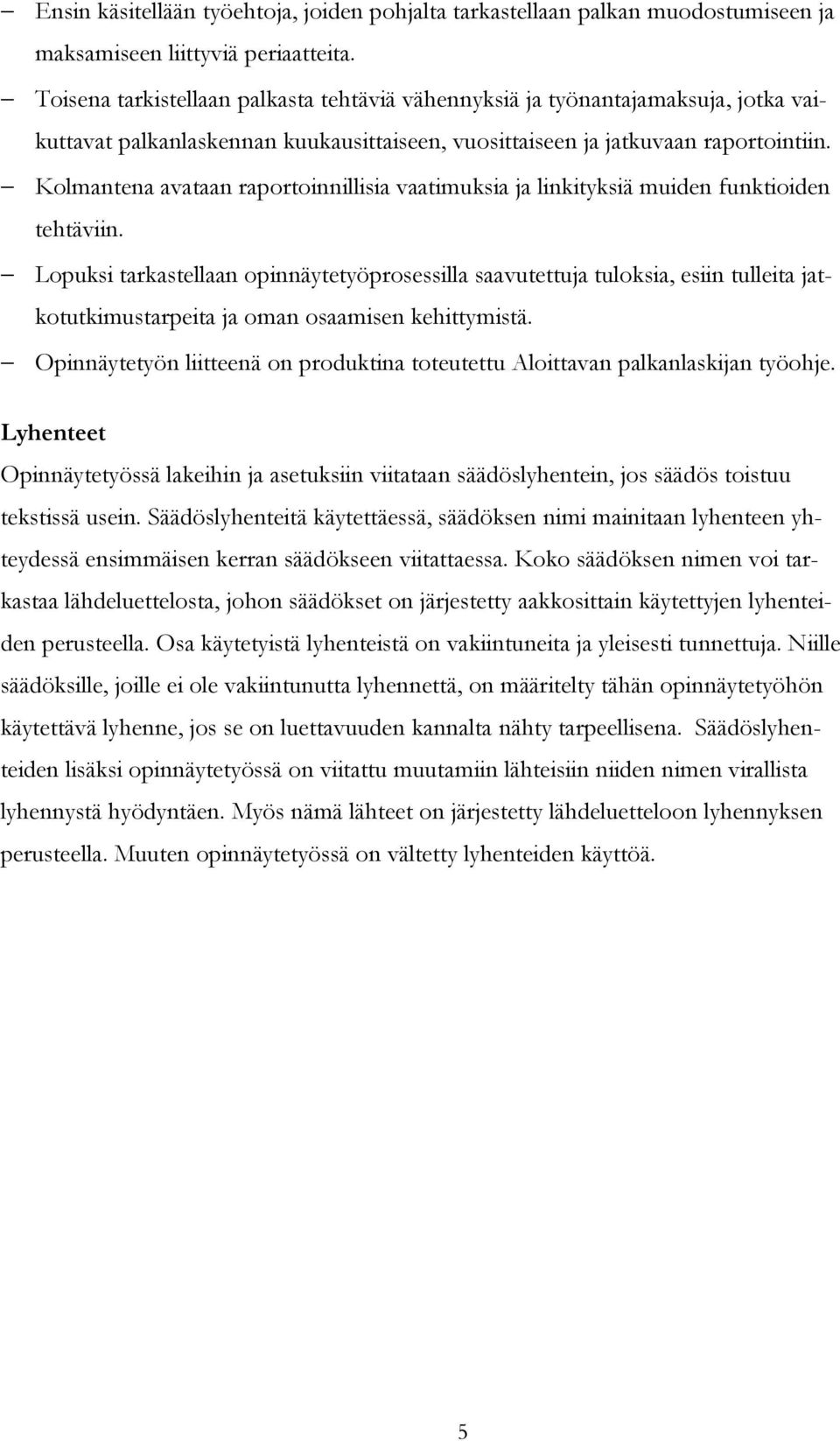 Kolmantena avataan raportoinnillisia vaatimuksia ja linkityksiä muiden funktioiden tehtäviin.