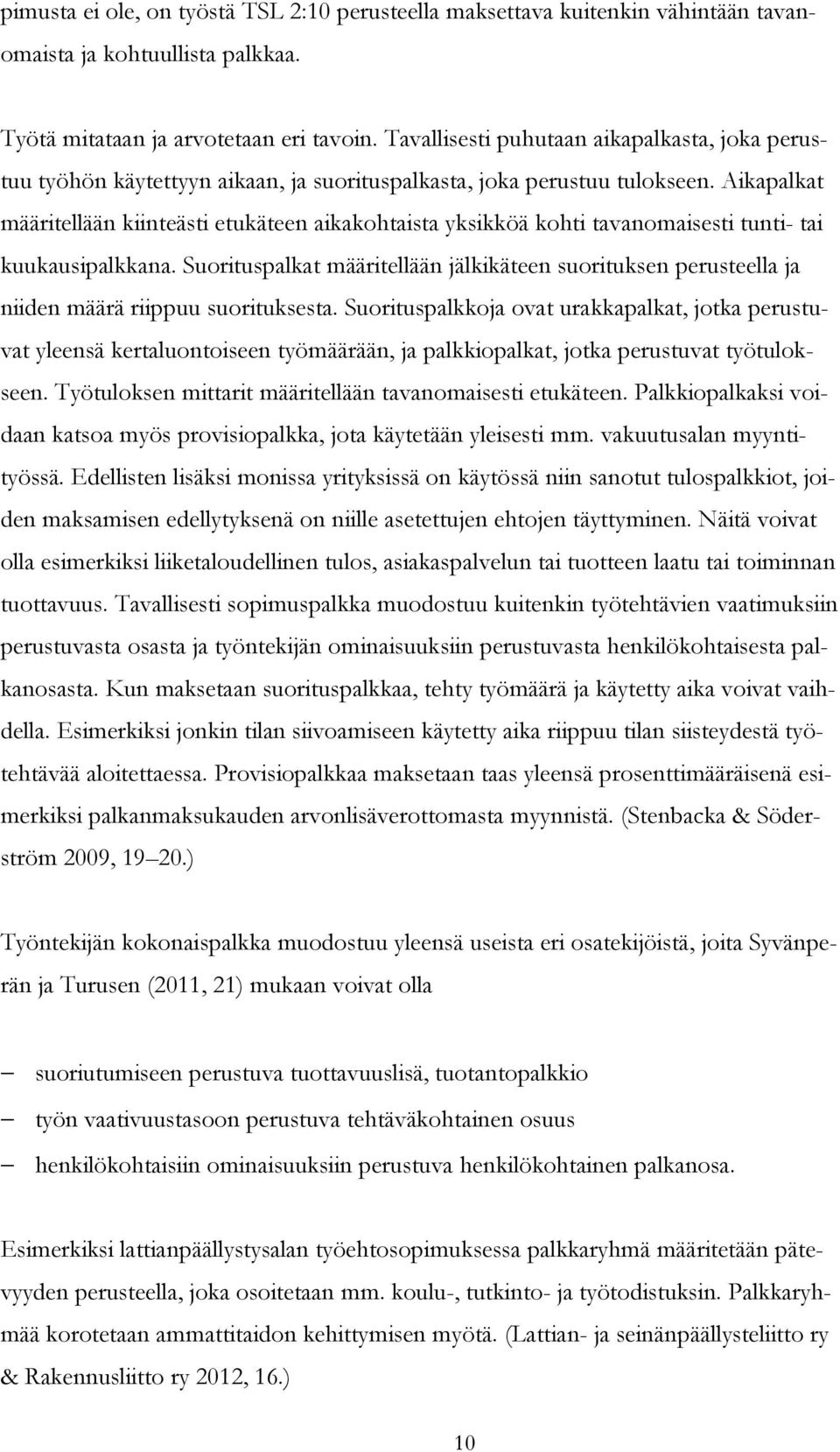 Aikapalkat määritellään kiinteästi etukäteen aikakohtaista yksikköä kohti tavanomaisesti tunti- tai kuukausipalkkana.