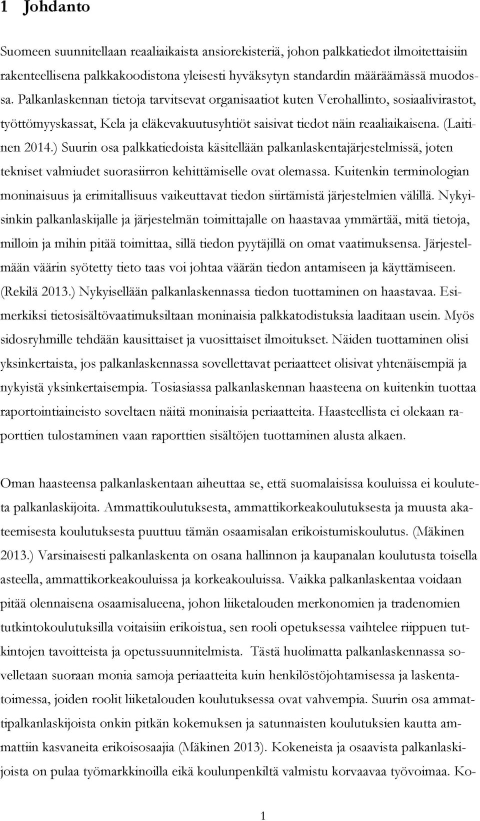 ) Suurin osa palkkatiedoista käsitellään palkanlaskentajärjestelmissä, joten tekniset valmiudet suorasiirron kehittämiselle ovat olemassa.