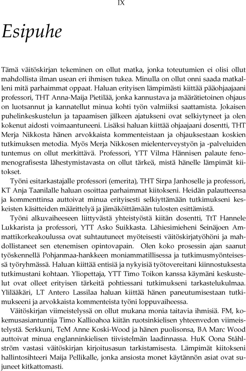 Jokaisen puhelinkeskustelun ja tapaamisen jälkeen ajatukseni ovat selkiytyneet ja olen kokenut aidosti voimaantuneeni.