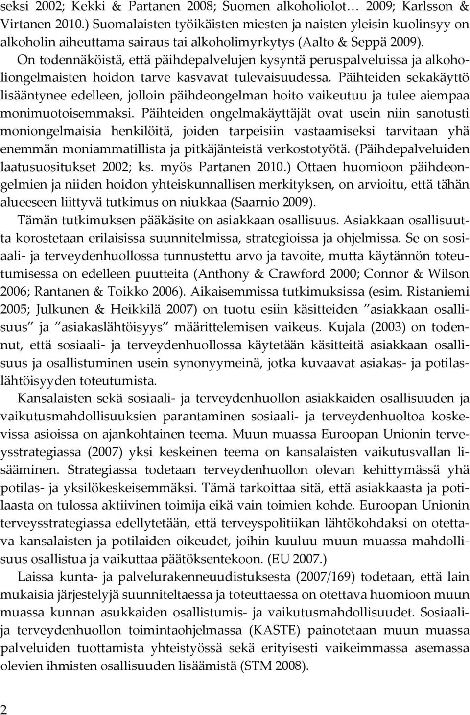 On todennäköistä, että päihdepalvelujen kysyntä peruspalveluissa ja alkoholiongelmaisten hoidon tarve kasvavat tulevaisuudessa.