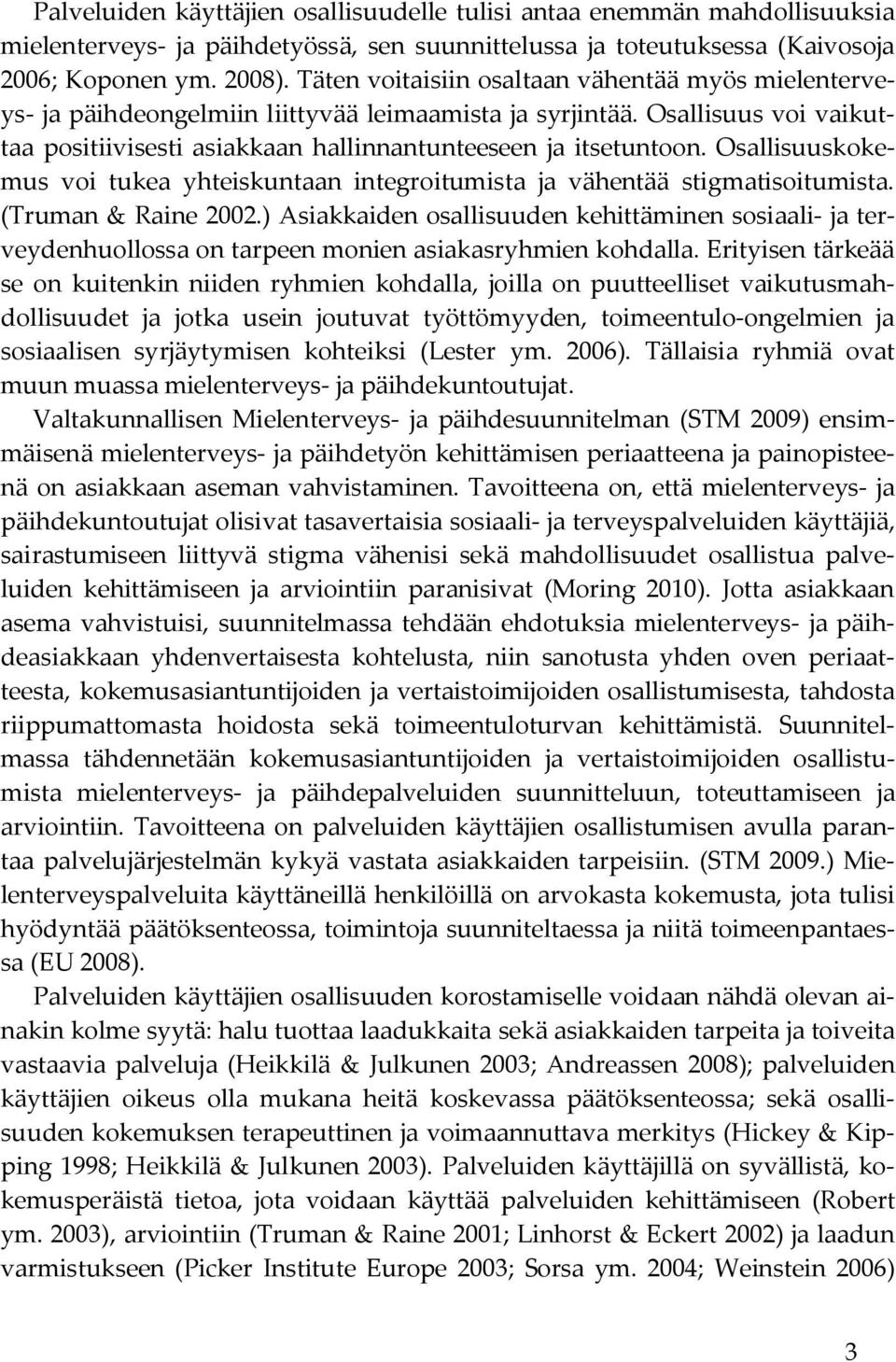 Osallisuuskokemus voi tukea yhteiskuntaan integroitumista ja vähentää stigmatisoitumista. (Truman & Raine 2002.