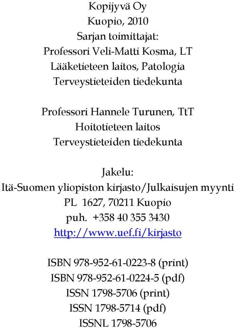 Itä-Suomen yliopiston kirjasto/julkaisujen myynti PL 1627, 70211 Kuopio puh. +358 40 355 3430 http://www.uef.