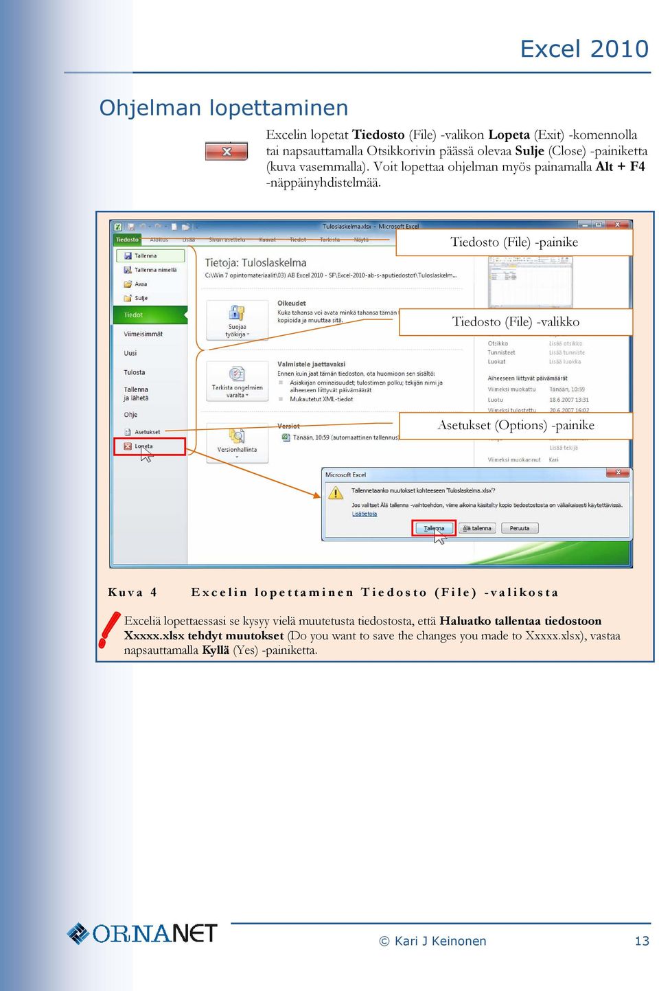 Tiedosto (File) -painike Tiedosto (File) -valikko Asetukset (Options) -painike Kuva 4 Excelin lopettaminen Tiedosto ( File) - valikosta!