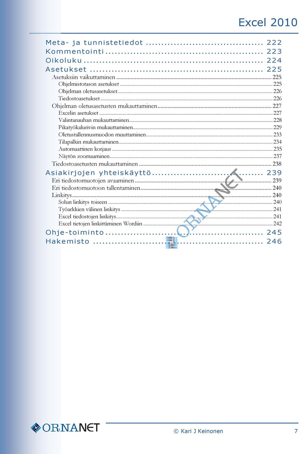 .. 233 Tilapalkin mukauttaminen... 234 Automaattinen korjaus... 235 Näytön zoomaaminen... 237 Tiedostoasetusten mukauttaminen... 238 Asiakirjojen yhteiskäyttö... 239 Eri tiedostomuotojen avaaminen.