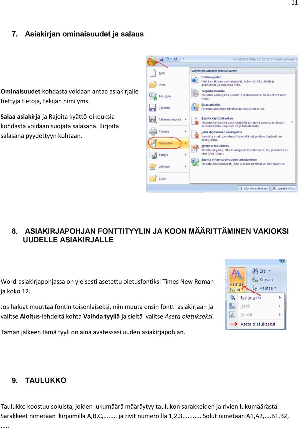 ASIAKIRJAPOHJAN FONTTITYYLIN JA KOON MÄÄRITTÄMINEN VAKIOKSI UUDELLE ASIAKIRJALLE Word-asiakirjapohjassa on yleisesti asetettu oletusfontiksi Times New Roman ja koko 12.