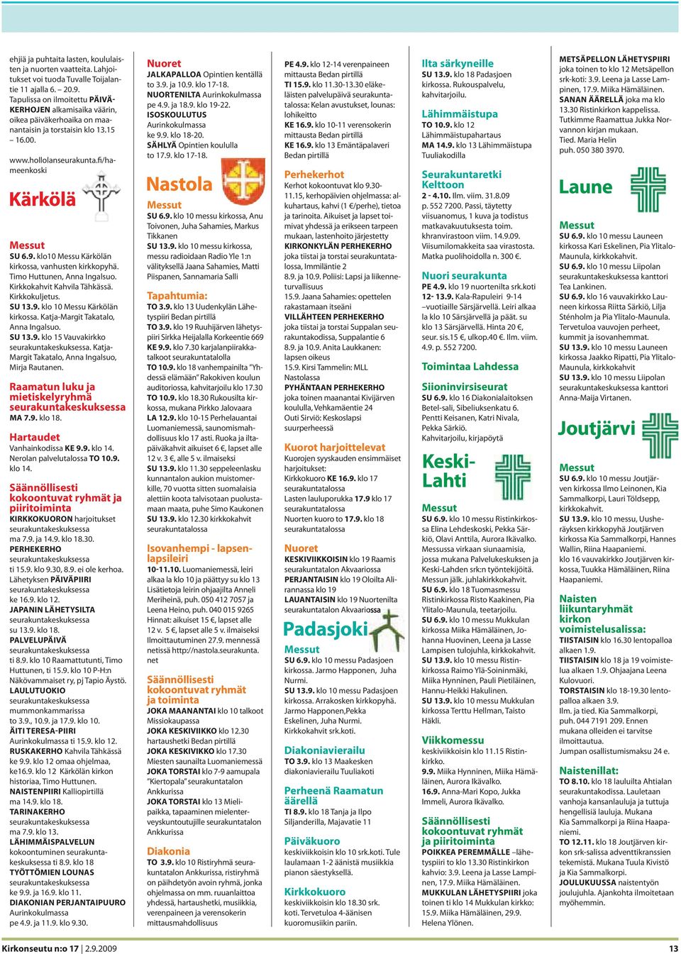 klo10 Messu Kärkölän kirkossa, vanhusten kirkkopyhä. Timo Huttunen, Anna Ingalsuo. Kirkkokahvit Kahvila Tähkässä. Kirkkokuljetus. SU 13.9. klo 10 Messu Kärkölän kirkossa.