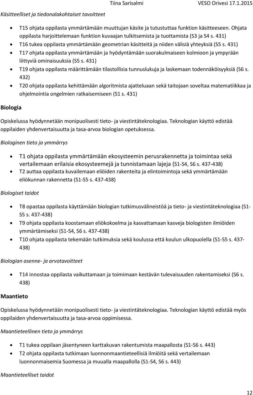 431) T17 ohjata oppilasta ymmärtämään ja hyödyntämään suorakulmaiseen kolmioon ja ympyrään liittyviä ominaisuuksia (S5 s.