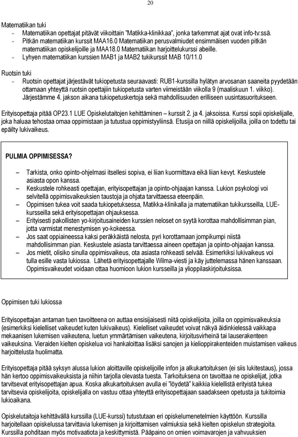 - Lyhyen matematiikan kurssien MAB1 ja MAB2 tukikurssit MAB 10/11.