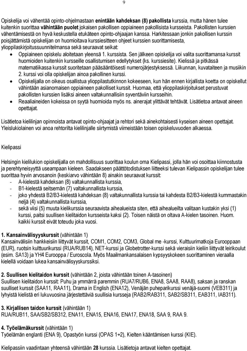 Harkitessaan jonkin pakollisen kurssin poisjättämistä opiskelijan on huomioitava kurssiesitteen ohjeet kurssien suorittamisesta, ylioppilaskirjoitussuunnitelmansa sekä seuraavat seikat: Oppiaineen