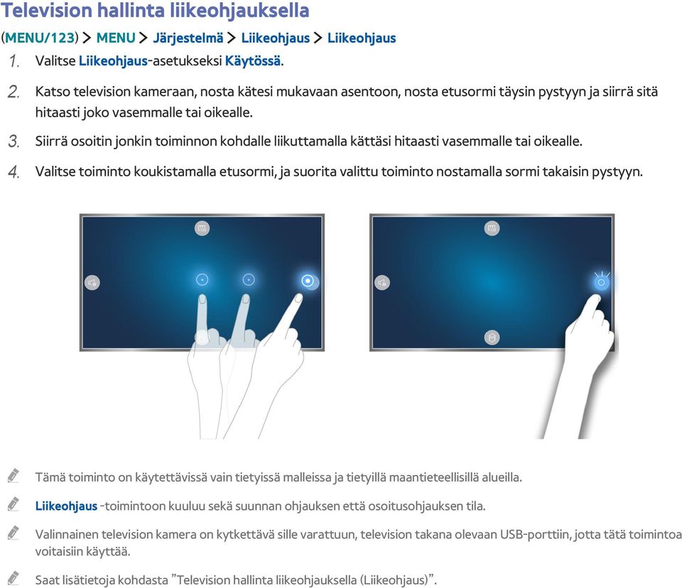 Siirrä osoitin jonkin toiminnon kohdalle liikuttamalla kättäsi hitaasti vasemmalle tai oikealle. 4.