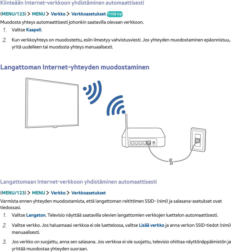 Langattoman Internet-yhteyden muodostaminen Langattomaan Internet-verkkoon yhdistäminen automaattisesti (MENU/123) MENU Verkko Verkkoasetukset Varmista ennen yhteyden muodostamista, että langattoman
