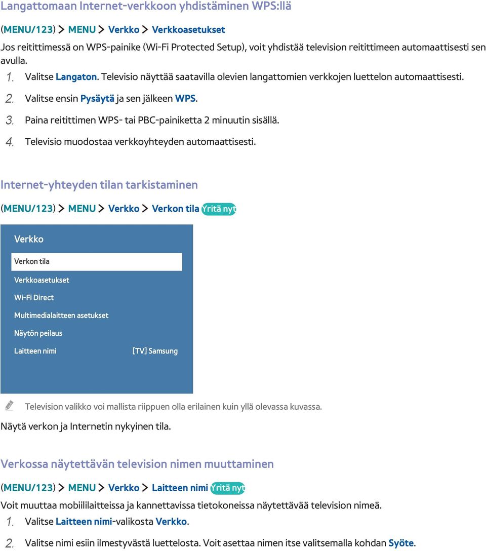 Paina reitittimen WPS- tai PBC-painiketta 2 minuutin sisällä. 4. Televisio muodostaa verkkoyhteyden automaattisesti.