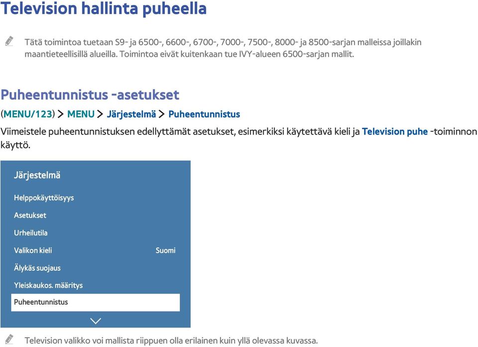 Puheentunnistus -asetukset (MENU/123) MENU Järjestelmä Puheentunnistus Viimeistele puheentunnistuksen edellyttämät asetukset, esimerkiksi käytettävä kieli