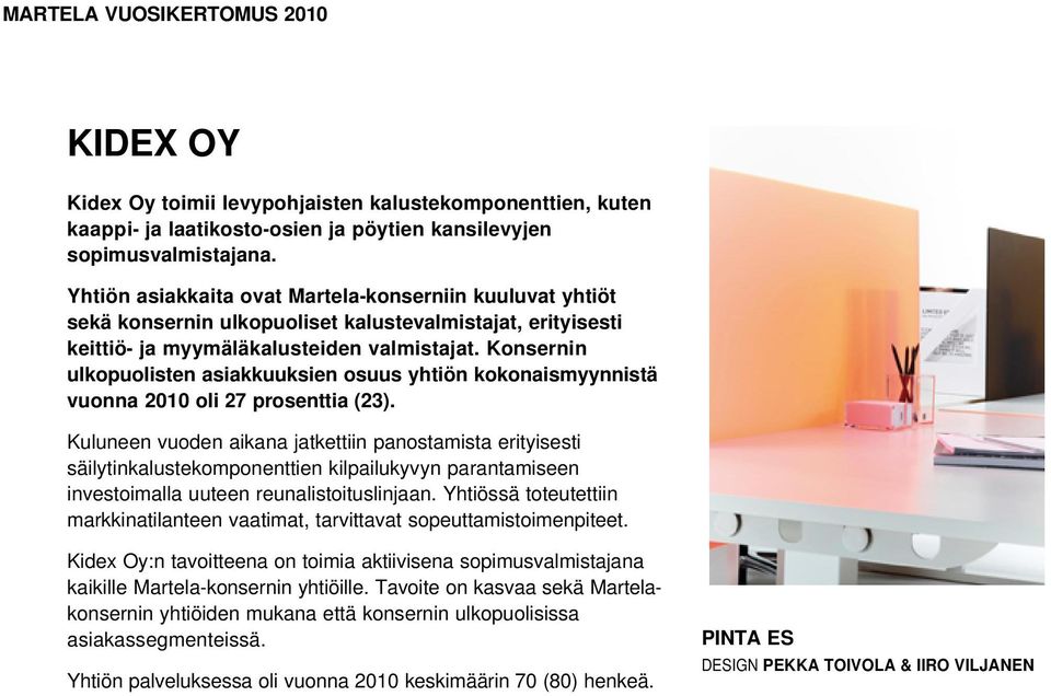 Konsernin ulkopuolisten asiakkuuksien osuus yhtiön kokonaismyynnistä vuonna 2010 oli 27 prosenttia (23).