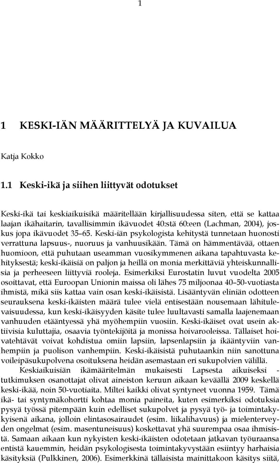 joskus jopa ikävuodet 35 65. Keski-iän psykologista kehitystä tunnetaan huonosti verrattuna lapsuus-, nuoruus ja vanhuusikään.