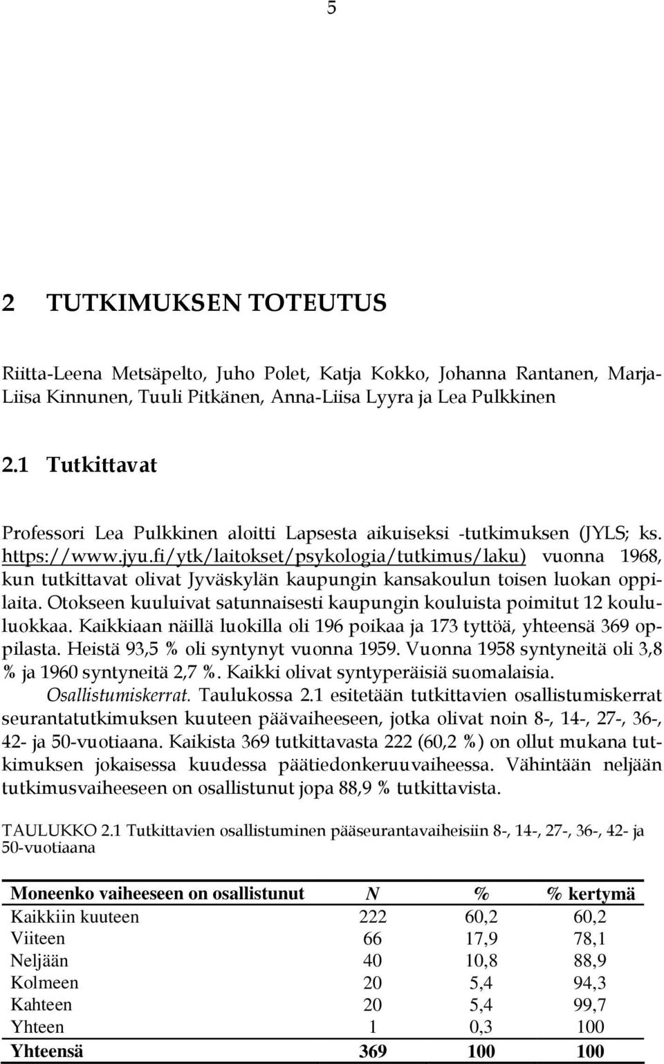 fi/ytk/laitokset/psykologia/tutkimus/laku) vuonna 1968, kun tutkittavat olivat Jyväskylän kaupungin kansakoulun toisen luokan oppilaita.