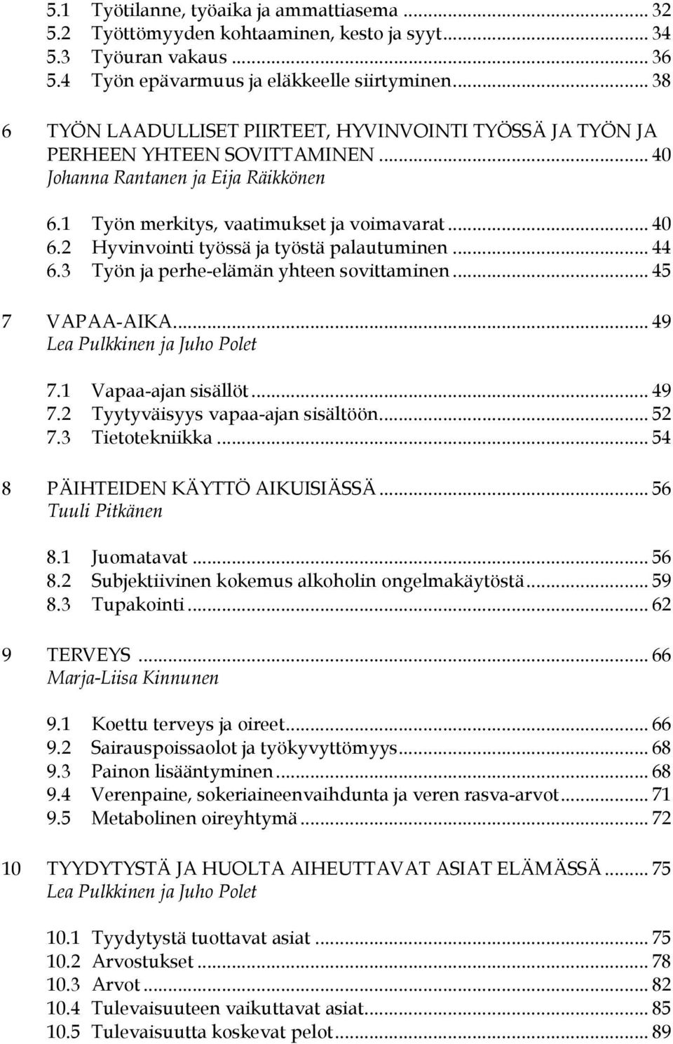 2 Hyvinvointi työssä ja työstä palautuminen... 44 6.3 Työn ja perhe-elämän yhteen sovittaminen... 45 7 VAPAA-AIKA... 49 Lea Pulkkinen ja Juho Polet 7.1 Vapaa-ajan sisällöt... 49 7.