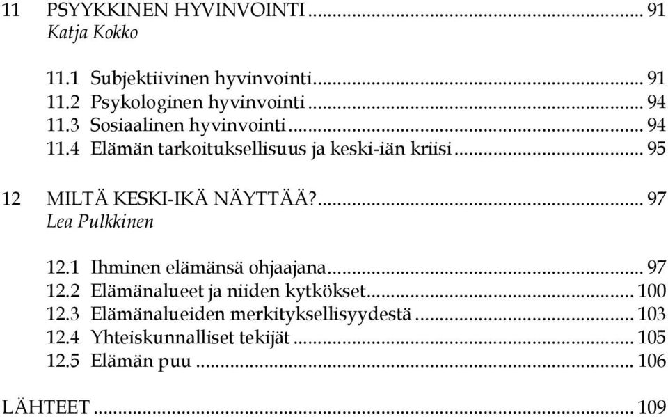 .. 95 12 MILTÄ KESKI-IKÄ NÄYTTÄÄ?... 97 Lea Pulkkinen 12.1 Ihminen elämänsä ohjaajana... 97 12.