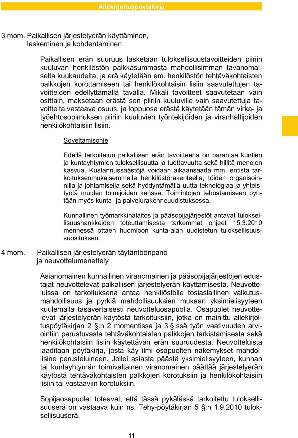 tavanomaiselta kuukaudelta, ja erä käytetään em. henkilöstön tehtäväkohtaisten palkkojen korottamiseen tai henkilökohtaisin lisiin saavutettujen tavoitteiden edellyttämällä tavalla.