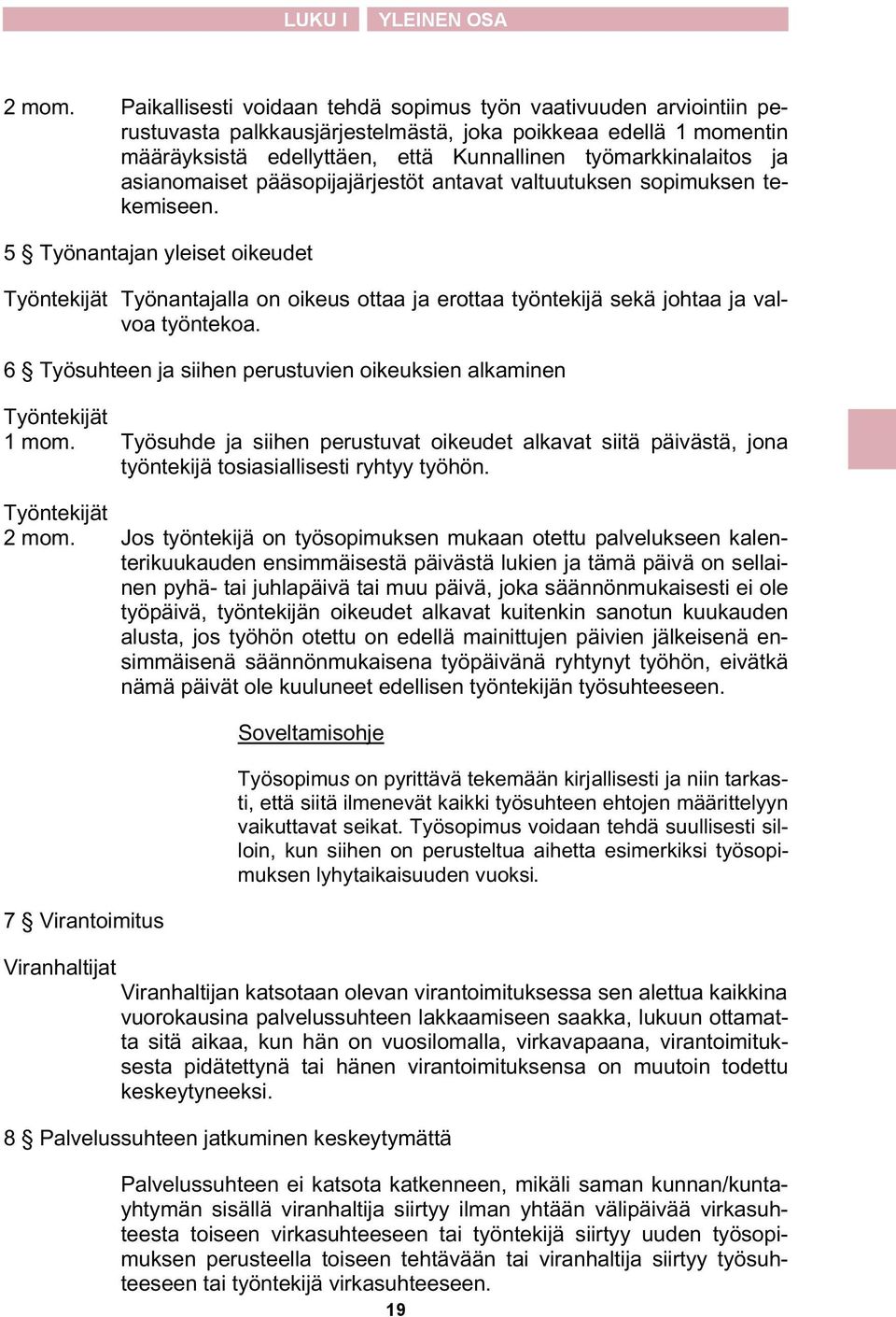 asianomaiset pääsopijajärjestöt antavat valtuutuksen sopimuksen tekemiseen.