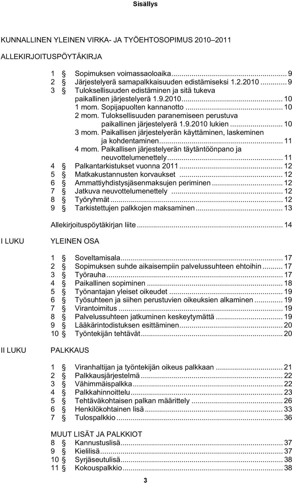 Paikallisen järjestelyerän käyttäminen, laskeminen ja kohdentaminen... 11 4 mom. Paikallisen järjestelyerän täytäntöönpano ja neuvottelumenettely... 11 4 Palkantarkistukset vuonna 2011.